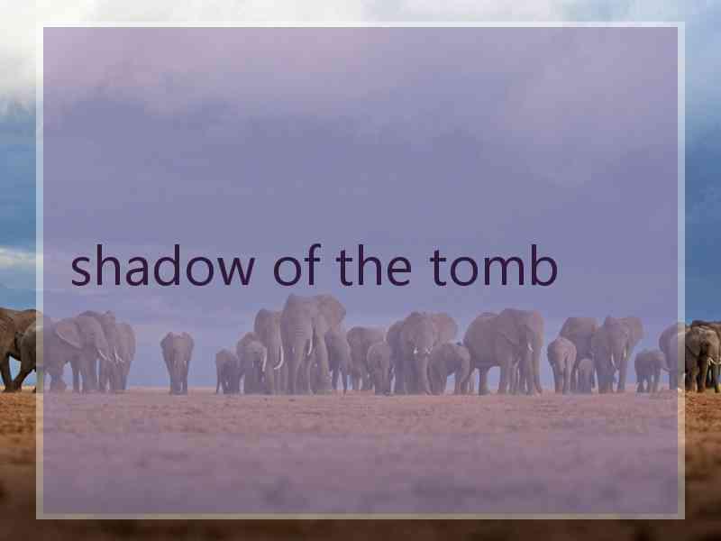 shadow of the tomb