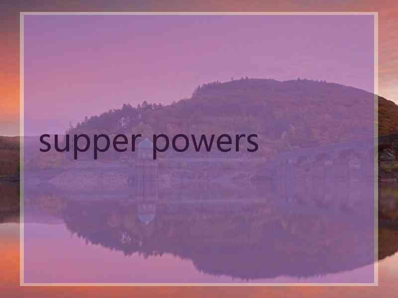 supper powers