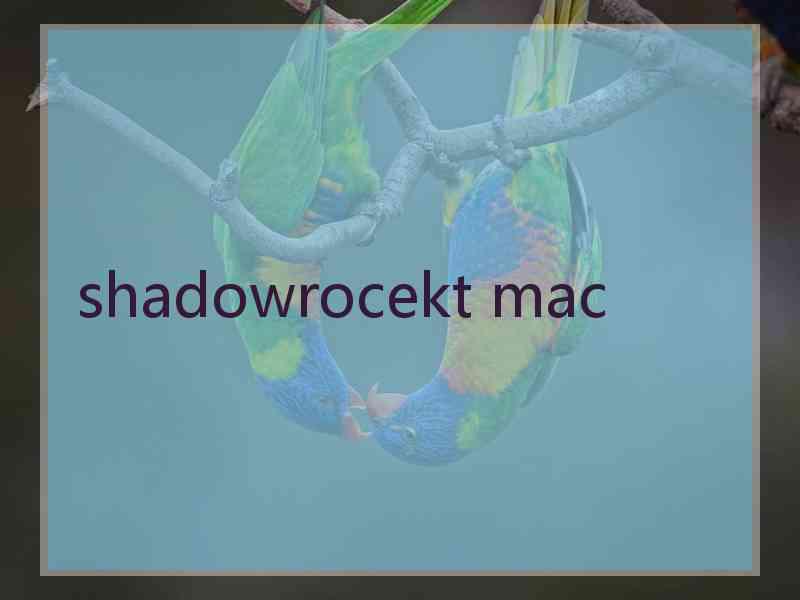 shadowrocekt mac