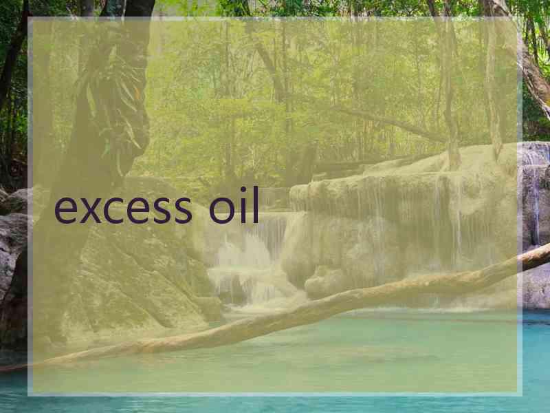 excess oil