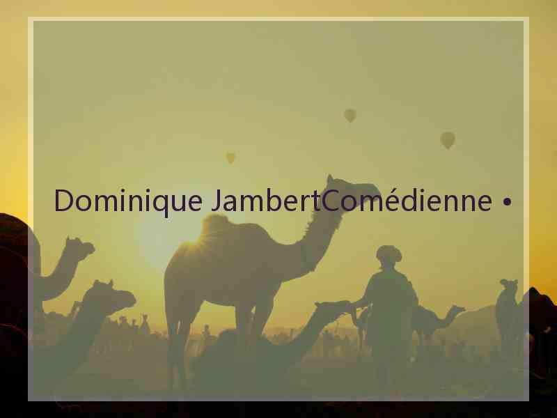 Dominique JambertComédienne •